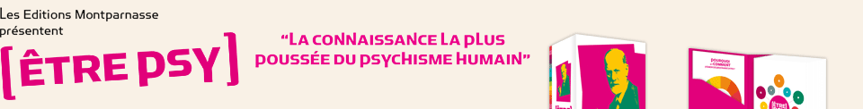 Les Editions Montparnasse présentent - Être psy - la connaissance la plus poussée du psychisme humain